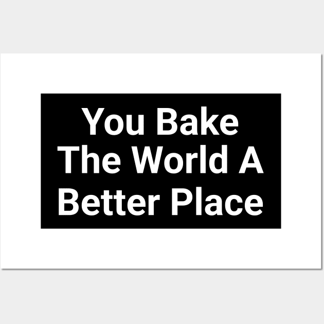 You Bake The World A Better Place Funny Pun Wall Art by Oh My Pun